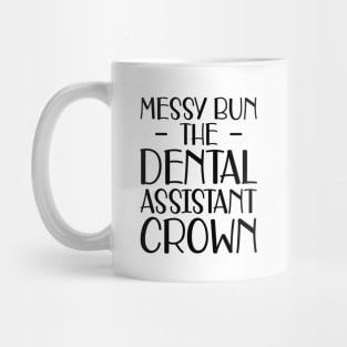 Dental Assistant - Messy Bun the dental assistant crown Mug